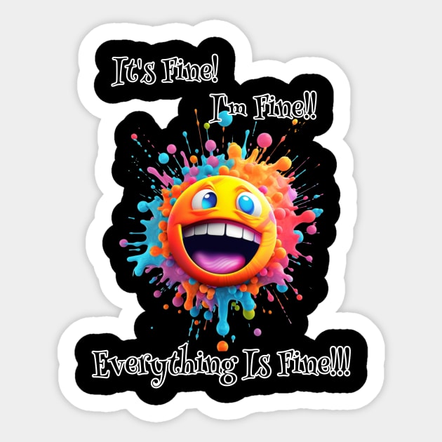 Smiley : It’s Fine, I’m Fine, Everything Is Fine!!! Sticker by HSH-Designing